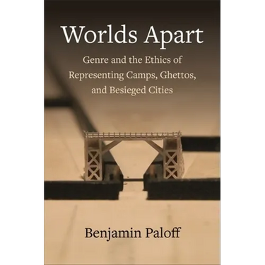 Worlds Apart: Genre and the Ethics of Representing Camps, Ghettos, and Besieged Cities