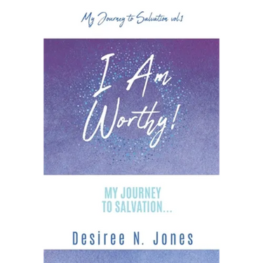 I Am Worthy!: My Journey to Salvation...