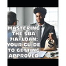 Mastering the SBA 7(a) Loan: Your Guide to Getting Approved