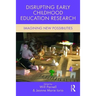 Disrupting Early Childhood Education Research: Imagining New Possibilities