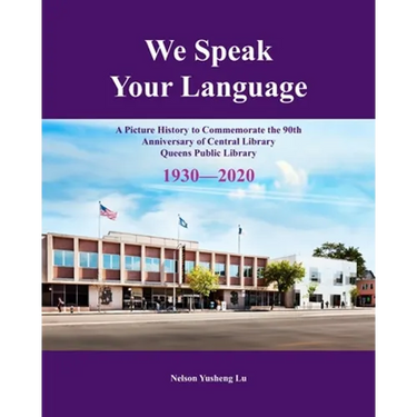 We Speak Your Language: A Picture History to Commemorate the 90th Anniversary of Central Library; Queens Public Library 1930-2020