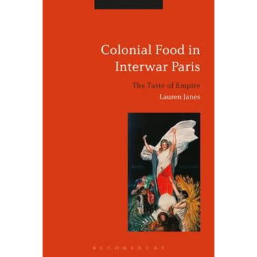 Colonial Food in Interwar Paris: The Taste of Empire