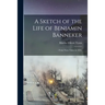 A Sketch of the Life of Benjamin Banneker;: From Notes Taken in 1836.