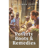 Poverty, Roots & Remedies