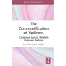 The Commodification of Wellness: Conscious Luxury, Western Yoga and Fashion