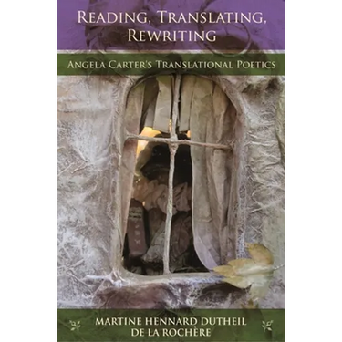 Reading, Translating, Rewriting: Angela Carter's Translational Poetics