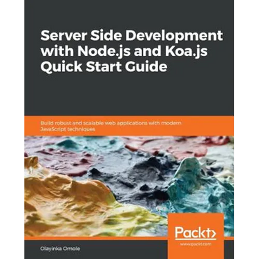 Server Side development with Node.js and Koa.js Quick Start Guide