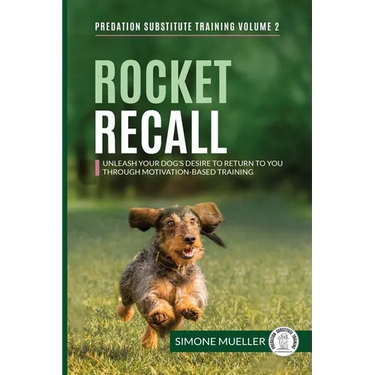 Rocket Recall: Unleash Your Dog's Desire to Return to you through Motivation-Based Training