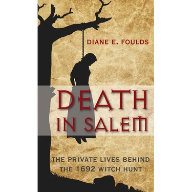 Death in Salem: The Private Lives Behind the 1692 Witch Hunt