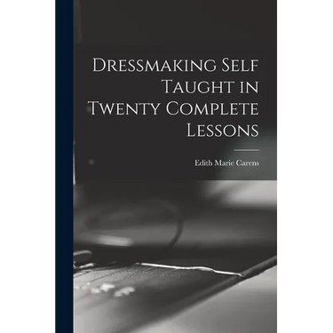 Dressmaking Self Taught in Twenty Complete Lessons
