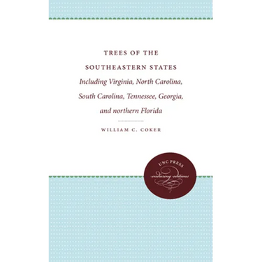 Trees of the Southeastern States: Including Virginia, North Carolina, South Carolina, Tennessee, Georgia, and Northern Florida
