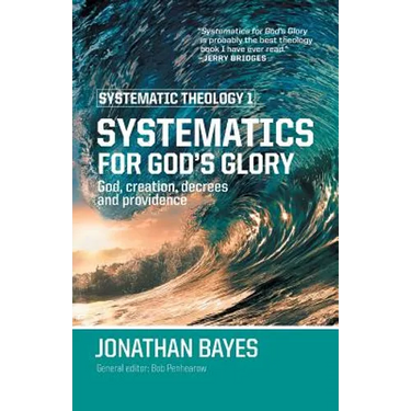 Systematic Theology 1: Systematics for God's Glory (Pb)