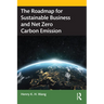 The Roadmap for Sustainable Business and Net Zero Carbon Emission