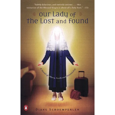 Our Lady of the Lost and Found: A Novel of Mary, Faith, and Friendship