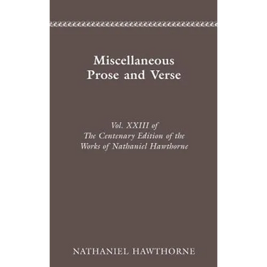 The Centenary Edition of the Works of Nathaniel Hawthorne: Miscellaneous Prose and Verse Volume 23