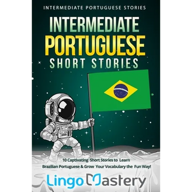 Intermediate Portuguese Short Stories: 10 Captivating Short Stories to Learn Brazilian Portuguese & Grow Your Vocabulary the Fun Way!