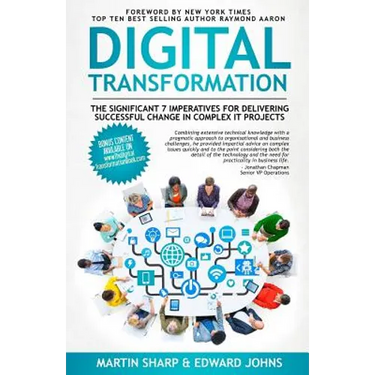 The Digital Transformation Book: The Significant 7 Imperatives for Delivering Successful Change in Complex IT Projects