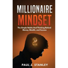 Millionaire Mindset: The Simple Habits And Thinking Behind Money, Wealth, and Success