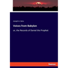 Voices from Babylon: or, the Records of Daniel the Prophet