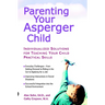 Parenting Your Asperger Child: Individualized Solutions for Teaching Your Child Practical Skills