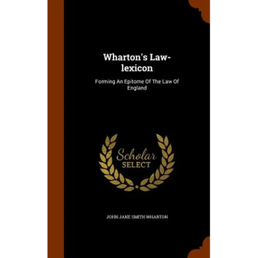 Wharton's Law-lexicon: Forming An Epitome Of The Law Of England