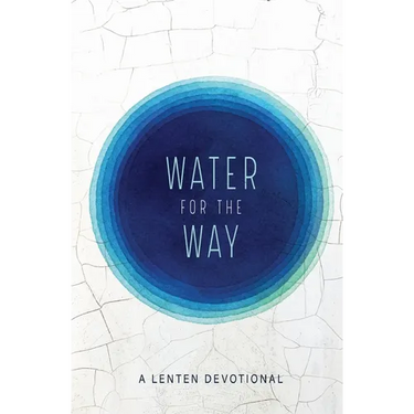 Water for the Way: A Lenten Devotional