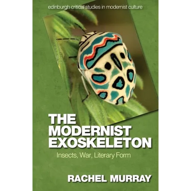 The Modernist Exoskeleton: Insects, War, Literary Form