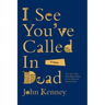 I See You've Called in Dead