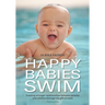 Happy Babies Swim: Creating Stronger Relationships Between Parents and Children Through the Gift of Swim