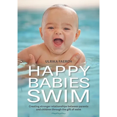 Happy Babies Swim: Creating Stronger Relationships Between Parents and Children Through the Gift of Swim