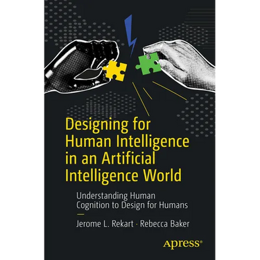 Designing for Human Intelligence in an Artificial Intelligence World: Understanding Human Cognition to Design for Humans
