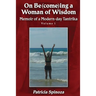 On Be(come)ing a Woman of Wisdom: Memoir of a Modern-day Tantrika - Volume 1