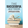 The Successful Author: Discover the Art of Writing and the Business of Publishing