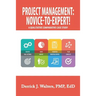 Project Management: Novice-To-Expert! a Qualitative Comparative Case Study: Novice-To-Expert