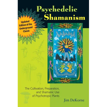 Psychedelic Shamanism, Updated Edition: The Cultivation, Preparation, and Shamanic Use of Psychotropic Plants