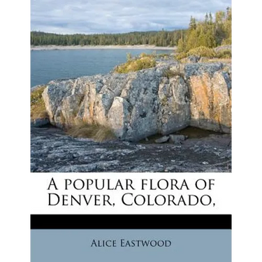 A Popular Flora of Denver, Colorado,