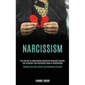 Narcissism: Free Yourself by Understanding Borderline Personality Disorder. Tips to Recover From Narcissistic Abuse in Relationships (Building Your Se