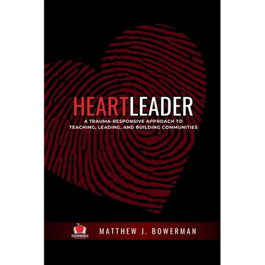 Heartleader: A Trauma-Responsive Approach to Teaching, Leading, and Building Communities