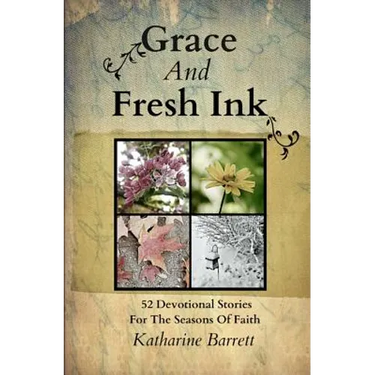 Grace And Fresh Ink: 52 Devotional Stories for the Seasons of Faith