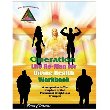 Operation: Life Re-Map for Divine Health Workbook: The Companion to The Kingdom of God Permanent Weight Loss Principles
