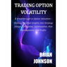 Trading Option Volatility: A Breakthrough in Option Valuation, Yielding Practical Insights into Strategy Design, Simulation, Optimization, Risk M