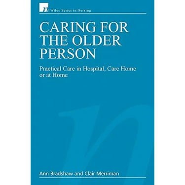 Caring for the Older Person: Practical Care in Hospital, Care Home or at Home