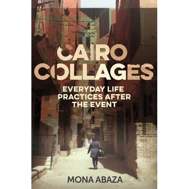 Cairo Collages: Everyday Life Practices After the Event