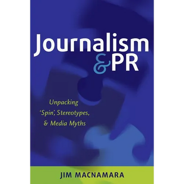Journalism and PR: Unpacking 'Spin', Stereotypes, and Media Myths