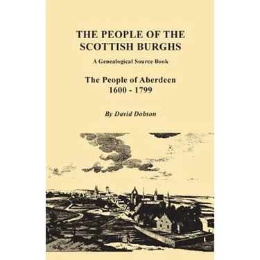 People of the Scottish Burghs: A Genealogical Source Book. the People of Aberdeen, 1600-1799