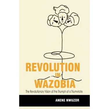 Revolution in Wazobia: The Revolutionary Vision of the Triumph of a Triumvirate