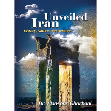 Iran Unveiled: The Illustrated Guide: History, Nature, and Heritage