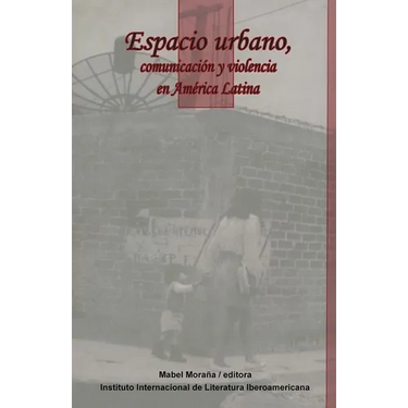 Espacio Urbano, Comunicación Y Violencia En América Latina