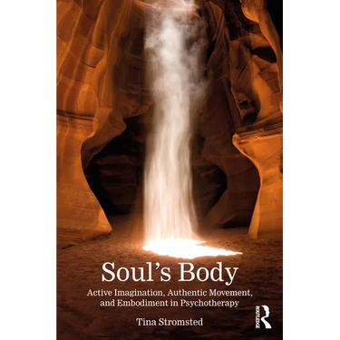 Soul's Body: Active Imagination, Authentic Movement, and Embodiment in Psychotherapy