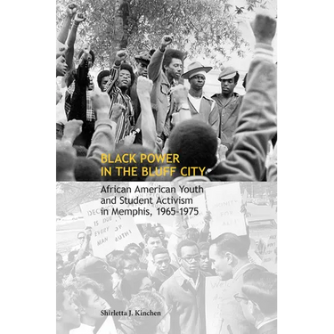Black Power in the Bluff City: African American Youth and Student Activism in Memphis, 1965-1975